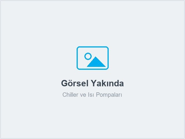 Chiller ve Isı Pompaları